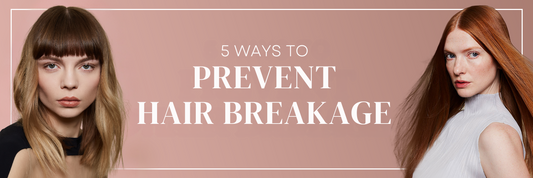 5 WAYS TO PREVENT HAIR BREAKAGE