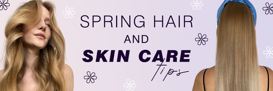 4 CHANGES YOU NEED TO MAKE TO YOUR HAIR AND SKIN ROUTINE IN SPRING