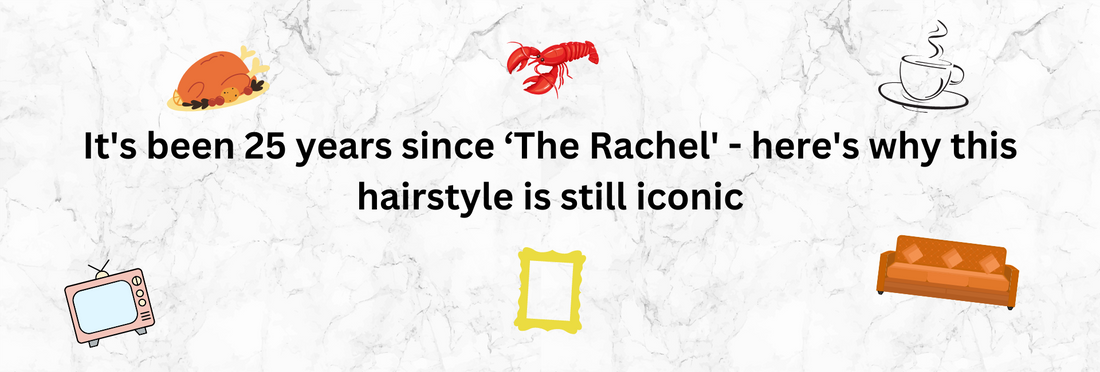It's been 25 years since ‘The Rachel' - here's why this hairstyle is still iconic